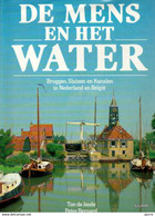 De Mens En Het Water - Bruggen, Sluizen En Kanalen In Nederland En België - Ton De Joode & Peter Bernard - Autres & Non Classés