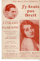 VP19.213 - PARIS - Ancienne Partition Musicale ¨ J'y Avais Pas Droit ¨ Par J. CYRANO X F. GARDONI Et Colette BETTY .... - Partituras