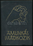 A Munkás Imádkozik. Bp., 1938, Magyarországi Katolikus Legényegyletek Országos Szövetsége. Kiadói Aranyozott Egészvászon - Unclassified