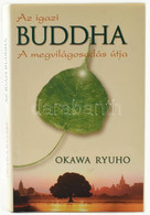 Okawa Ryuho: Az Igazi Buddha. A Megvilágosodás útja. Ford.: Gálvölgyi Judit. H.n., é.n., Saxum, 157 P. Kiadói Kartonált  - Unclassified