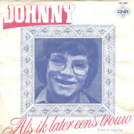 * 7" *  JOHNNY - ALS IK LATER EENS TROUW - Sonstige - Niederländische Musik