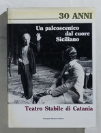 I103339 Lb15 Teatro Stabile Catania 30 Anni Un Palcoscenico Dal Cuore Siciliano - Cinéma Et Musique