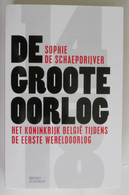 DE GROOTE OORLOG - Het Koninkrijk België Tijdens De Eerste Wereldoorlog Door Sophie De Schaepdrijver Flamenpolitik - Guerra 1914-18