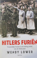 Hitlers Furiën - Vrouwelijke Beulen In De Killing Fields Van De Holocaust - Door W. Lower - 2013 - War 1939-45