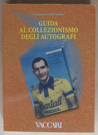 Guida Al Collezionismo Degli Autografi Francesco Maria Amato Collection Of Autographs Of Celebrities - Colecciones
