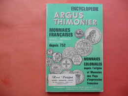 ENCYCLOPEDIE ARGUS THIMONIER MONNAIES FRANCAISES DEPUIS 752 ROYALES IMPERIALES REPUBLICAINES COLONIALES - Encyclopédies