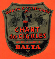 Etiquette Ancienne Neuve De Vin Grand Roussillon Chant Des Cigales Ets Balta à 34110  - 75 Cl - Languedoc-Roussillon