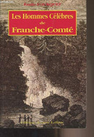 Les Hommes Célèbres Et Les Personnalités Marquantes De France-Comté Du IVe Siècle à Nos Jours - Fourquet Emile - 1993 - Franche-Comté