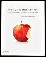 Ét-vágy. Az ízlés Története. Gasztronómiai Felfedezőút Az ízek Birodalmába. Szerk.: Paul Freedman. Bp., 2008, Jószöveg M - Unclassified