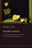 Natures Mortes : Zur Arbeit Des Bildes Bei Proust, Musil, W.G. Sebald Und Claude Simon / Rebekka Schnell / Per - Libros Antiguos Y De Colección