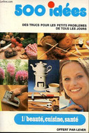 500 Idées Des Trucs Pour Les Petits Problèmes De Tous Les Jours Tome 1 Beauté, Cuisine, Santé - Collectif - 1974 - Livres