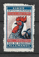 Vignette  Ligue Anti Allemande Coq  "pas De Produits Pas De Personnel Allemand" Neuf (*) B/TB  Le Moins Cher Du Site ! ! - Vignette Militari