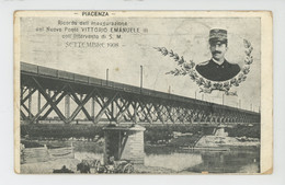 ITALIE - PIACENZA - Ricordo Dell'Inaugurazione Del Nuovo Ponte VITTORIO EMANUELE III Coll Intervento Di S.M.- Sett. 1908 - Piacenza