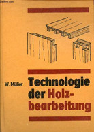 Technologie Der Holzbearbeitung - 4.auflage. - Müller Wolfgang - 1989 - Sonstige & Ohne Zuordnung