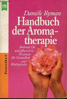 Handbuch Der Aromatherpie Heilende öle Und Pflanzliche Essenzen Für Gesundheit Und Wohlbefinden - Deutsche Ertausgabe. - - Sonstige & Ohne Zuordnung