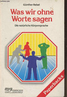 Was Wir Ohne Worte Sagen- Die Natürliche Körpersprache - Rebel Günter - 1993 - Sonstige & Ohne Zuordnung