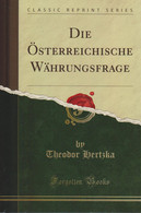 Die Österreichische Währungsfrage (Classic Reprint) - Libros Antiguos Y De Colección