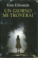 KIM EDWARDS - Un Giorno Mi Troverai. - Novelle, Racconti