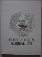 Collectif - Club Vosgien Guebwiller 1872-1972. Cent Ans De CV Du Grand Au Petit Ballon / éd. Alsatia - 1972 - Alsace