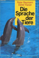 Die Sprache Der Tiere. - Baumann Peter & Kaiser Dieter - 1992 - Sonstige & Ohne Zuordnung