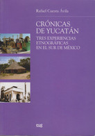 Crónicas De Yucatán : Tres Experiencias Etnográficas En El Sur De México (Monográfica/B. Humanidades/Antropolo - Old Books