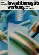 Investitionsgüterwerbung Fakten Und Impulse. - Schneider Ralph - 1982 - Sonstige & Ohne Zuordnung