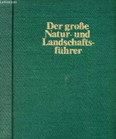 Der Grose Natur-und Landschafts-führer Das Umfassende Informationswerk Landschaft Und Natur Unserer Heimat In über 2500 - Sonstige & Ohne Zuordnung