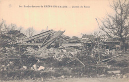 60 - LES BOMBARDEMENTS De CREPY EN VALOIS / CHEMIN DE BARON - Crepy En Valois