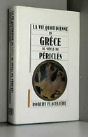 La Vie Quotidienne En Grèce Au Siècle De Périclès - Geschichte