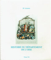 HISTOIRE DU DEPARTEMENT DE L'OISE  R. Lemaire - Tome VII - - Picardie - Nord-Pas-de-Calais
