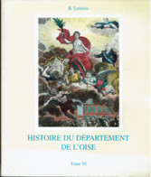 HISTOIRE DU DEPARTEMENT DE L'OISE  R. Lemaire - Tome VI - Picardie - Nord-Pas-de-Calais