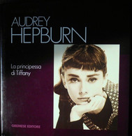 ROBYN KARNEY - AUDREY HEPBURN-LA PRINCIPESSA DI TIFFANY - GREMESE EDITORE 1994 - Cinema E Musica