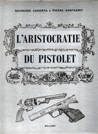 L ARISTOCRATIE DU PISTOLET MAUSER PARABELLUM COLT BROWNING WALTHER  REVOLVER .. PAR R. CARANTA - Armes Neutralisées