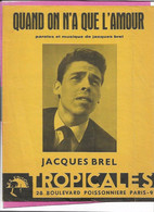 PARTITION Paroles & Musique De JACQUES BREL QUAND ON N A QUE L AMOUR , édit Tropicales - Choral