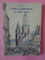 Livre - ''Calais Et Saint-Pierre Au XIXè Siècle'' Par Albert Vion - Sonstige