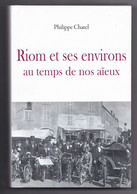 Riom Et Ses Environs Au Temps De Nos Aïeux, Philippe Chatel, 2016 - Auvergne