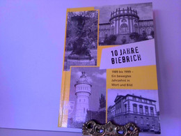 10 Jahre Biebrich. 1989 Bis 1999 Ein Bewegtes Jahrzehnt In Wort Und Bild - Hessen