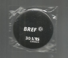 Publicité, Badge, Insigne ,  Télévision, 30 ANS CANAL + , BREF , Emballage D'origine  , 2 Scans , Frais Fr 1.95 E - Other & Unclassified