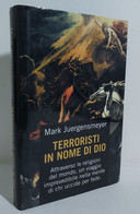 I104261 V M. Juergensmeyer - Terroristi In Nome Di Dio - Mondolibri 2000 - Religione