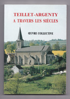 Teillet-Argenty à Travers Les Siècles, Oeuvre Collective, R. Geminet, P. Missioux, M. Piboule, 1991 - Bourbonnais