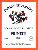 Etiquette De Vin De Pays De L'aude Primeur Domaine De Fresquet 1988 Ets Jeanniot à Chamarandes ( 52 )- 75 Cl - Vin De Pays D'Oc