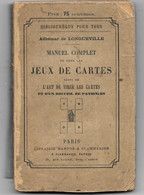 Manuel Complet TOUS LES JEUX DE CARTES -ART DE TIRER LES CARTES - PATIENCES REUSSITES  Adhemar De LONGUEVILLE (ca 1880) - Andere & Zonder Classificatie