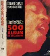 ROBERTO CASALINI PAOLO CORTICELLI - ROCK:500 ALBUM DA COLLEZIONE - 1989 MONDADORI 1a EDIZIONE - Cinema E Musica