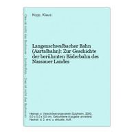 Langenschwalbacher Bahn (Aartalbahn): Zur Geschichte Der Berühmten Bäderbahn Des Nassauer Landes - Hessen