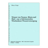 Wasser Von Taunus. Rhein Und Ried : Aus 2 Jahrtausenden Wiesbadener Wasserversorgung - Hesse
