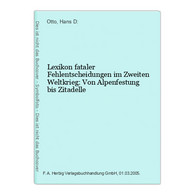 Lexikon Fataler Fehlentscheidungen Im Zweiten Weltkrieg: Von Alpenfestung Bis Zitadelle - Policía & Militar