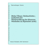 Micha Ullman: Bodenarbeiten ; [anlässlich Der Wiedereröffnung Des Museums Wiesbaden Im September 2006] - Hesse