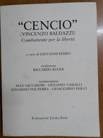 GIOVANNI FERRO (A CURA DI) CENCIO (VINCENZO BALDAZZI GENZANO 1898-ROMA 1982) COMBATTENTE PER LA LIBERTA' - Otros