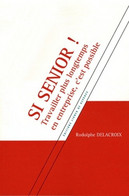 Si Senior ! Travailler Plus Longtemps En Entreprise C'est Possible De Rodolphe Delacroix (2012) - Other - America