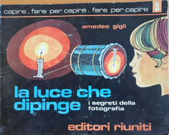 GIGLI 1975 EDITORI RIUNITI LA LUCE CHE DIPINGE I Segreti Della Fotografia - Fotografie